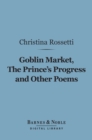 Image for Goblin Market, The Prince&#39;s Progress and Other Poems (Barnes &amp; Noble Digital Library)