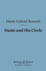 Image for Dante and His Circle (Barnes &amp; Noble Digital Library): with the Italian Poets Preceding Him (1100-1300), A Collection of Lyrics