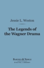 Image for Legends of the Wagner Drama (Barnes &amp; Noble Digital Library): Studies in Mythology and Romance