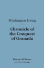 Image for Chronicle of the Conquest of Granada (Barnes &amp; Noble Digital Library)