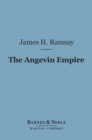 Image for Angevin Empire (Barnes &amp; Noble Digital Library): Or the Three Reigns of Henry II, Richard I and John