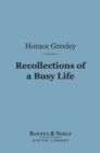 Image for Recollections of a Busy Life (Barnes &amp; Noble Digital Library): Including Reminiscences of American Politics and Politicians