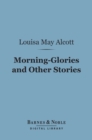 Image for Morning-Glories and Other Stories (Barnes &amp; Noble Digital Library)