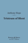 Image for Tristram of Blent (Barnes &amp; Noble Digital Library): An Episode in the Story of an Ancient House