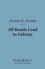 Image for All Roads Lead to Calvary (Barnes &amp; Noble Digital Library)