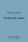 Image for In Ghostly Japan (Barnes &amp; Noble Digital Library)