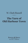 Image for Yarn of Old Harbour Town (Barnes &amp; Noble Digital Library)