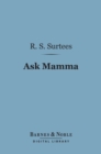 Image for Ask Mamma (Barnes &amp; Noble Digital Library): Or the Richest Commoner in England
