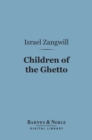 Image for Children of the Ghetto (Barnes &amp; Noble Digital Library): A Study of a Peculiar People