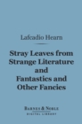 Image for Stray Leaves from Strange Literature and Fantastics and Other Fancies (Barnes &amp; Noble Digital Library)