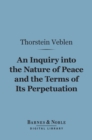 Image for Inquiry into the Nature of Peace and the Terms of Its Perpetuation (Barnes &amp; Noble Digital Library)