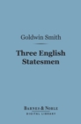 Image for Three English Statesmen (Barnes &amp; Noble Digital Library): A Course of Lectures on the Political History of England