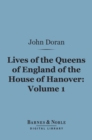 Image for Lives of the Queens of England of the House of Hanover, Volume 1 (Barnes &amp; Noble Digital Library)