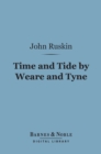 Image for Time and Tide by Weare and Tyne (Barnes &amp; Noble Digital Library): Twenty-five Letters to a Working Man of Sunderland on the Laws of Work