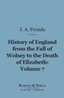 Image for History of England From the Fall of Wolsey to the Death of Elizabeth, Volume 7 (Barnes &amp; Noble Digital Library)