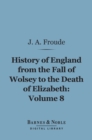 Image for History of England From the Fall of Wolsey to the Death of Elizabeth, Volume 8 (Barnes &amp; Noble Digital Library)