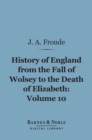 Image for History of England From the Fall of Wolsey to the Death of Elizabeth, Volume 10 (Barnes &amp; Noble Digital Library)