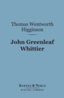 Image for John Greenleaf Whittier (Barnes &amp; Noble Digital Library): English Men of Letters Series