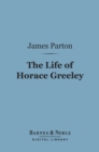 Image for Life of Horace Greeley (Barnes &amp; Noble Digital Library)