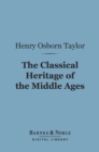Image for Classical Heritage of the Middle Ages (Barnes &amp; Noble Digital Library)
