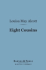 Image for Eight Cousins (Barnes &amp; Noble Digital Library): Or the Aunt Hill