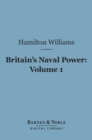 Image for Britain&#39;s Naval Power, Volume 1 (Barnes &amp; Noble Digital Library): From the Earliest Times to Trafalgar