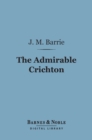 Image for Admirable Crichton (Barnes &amp; Noble Digital Library): A Comedy