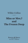 Image for Miss or Mrs.? and The Frozen Deep (Barnes &amp; Noble Digital Library)