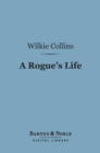 Image for Rogue&#39;s Life (Barnes &amp; Noble Digital Library): From His Birth to His Marriage
