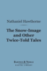 Image for Snow-Image and Other Twice-Told Tales (Barnes &amp; Noble Digital Library)