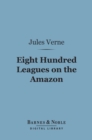 Image for Eight Hundred Leagues on the Amazon (Barnes &amp; Noble Digital Library)