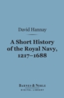 Image for Short History of the Royal Navy, 1217-1688 (Barnes &amp; Noble Digital Library)