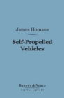 Image for Self-Propelled Vehicles (Barnes &amp; Noble Digital Library): A Practical Treatise
