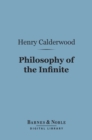 Image for Philosophy of the Infinite (Barnes &amp; Noble Digital Library): A Treatise on Man&#39;s Knowledge of the Infinite Being