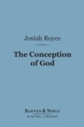 Image for Conception of God (Barnes &amp; Noble Digital Library): A Philosophical Discussion Concerning the Nature of the Divine Idea as a Demonstrable Reality
