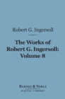 Image for Works of Robert G. Ingersoll, Volume 8 (Barnes &amp; Noble Digital Library): Interviews