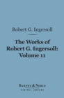 Image for Works of Robert G. Ingersoll, Volume 11 (Barnes &amp; Noble Digital Library): Miscellany