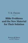 Image for Bible Problems and the New Material for Their Solution (Barnes &amp; Noble Digital Library)