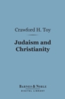 Image for Judaism and Christianity (Barnes &amp; Noble Digital Library): A Sketch of the Progress of Thought from Old Testament to New Testament
