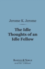 Image for Idle Thoughts of an Idle Fellow (Barnes &amp; Noble Digital Library)