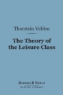 Image for Theory of the Leisure Class (Barnes &amp; Noble Digital Library)