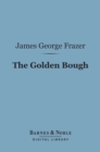 Image for Golden Bough (Barnes &amp; Noble Digital Library): A Study in Magic and Religion