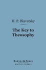 Image for Key to Theosophy (Barnes &amp; Noble Digital Library): Being a Clear Exposition, in the Form of Question and Answer