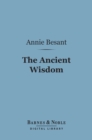 Image for Ancient Wisdom (Barnes &amp; Noble Digital Library): An Outline of Theosophical Teachings