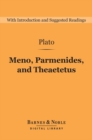 Image for Meno, Parmenides, and Theaetetus (Barnes &amp; Noble Digital Library)