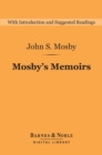 Image for Mosby&#39;s Memoirs (Barnes &amp; Noble Digital Library): The Memoirs of Colonel John Singleton Mosby