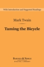 Image for Taming the Bicycle (Barnes &amp; Noble Digital Library): And Other Essays, Stories, and Sketches