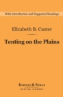 Image for Tenting on the Plains (Barnes &amp; Noble Digital Library): General Custer in Kansas and Texas