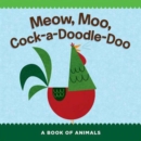 Image for Meow, moo, cock-a-doodle-doo  : a book of animals
