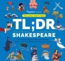 Image for TLDR Shakespeare  : dynamically illustrated plot and character summaries for 12 of Shakespeare's greatest plays